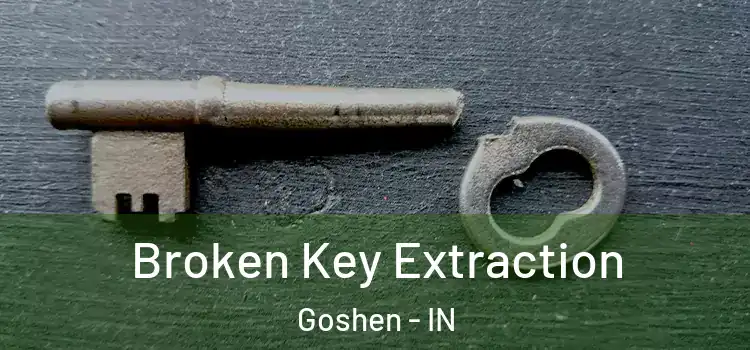 Broken Key Extraction Goshen - IN